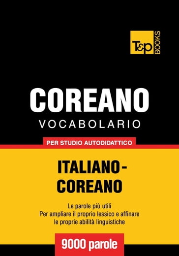 Vocabolario Italiano-Coreano per studio autodidattico - 9000 parole - Andrey Taranov