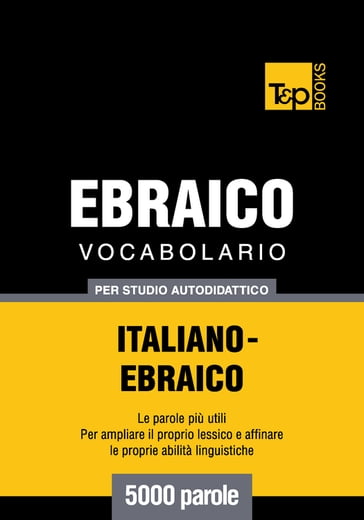 Vocabolario Italiano-Ebraico per studio autodidattico - 5000 parole - Andrey Taranov