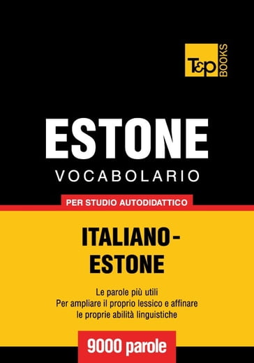 Vocabolario Italiano-Estone per studio autodidattico - 9000 parole - Andrey Taranov