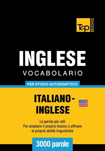 Vocabolario Italiano-Inglese americano per studio autodidattico - 3000 parole - Andrey Taranov