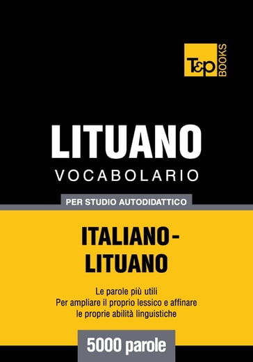 Vocabolario Italiano-Lituano per studio autodidattico - 5000 parole - Andrey Taranov