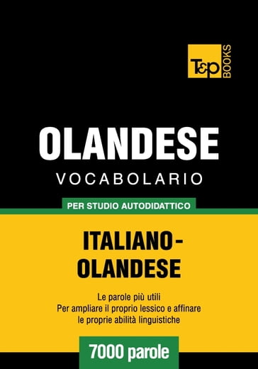 Vocabolario Italiano-Olandese per studio autodidattico - 7000 parole - Andrey Taranov