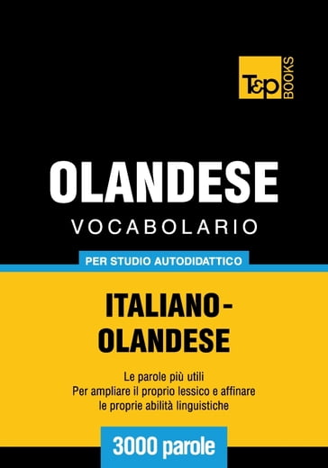 Vocabolario Italiano-Olandese per studio autodidattico - 3000 parole - Andrey Taranov