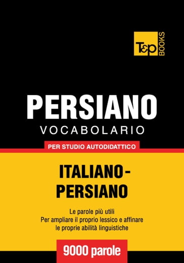 Vocabolario Italiano-Persiano per studio autodidattico - 9000 parole - Andrey Taranov