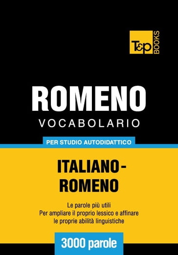 Vocabolario Italiano-Romeno per studio autodidattico - 3000 parole - Andrey Taranov