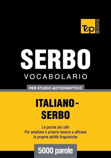 Vocabolario Italiano-Serbo per studio autodidattico - 5000 parole - Andrey Taranov