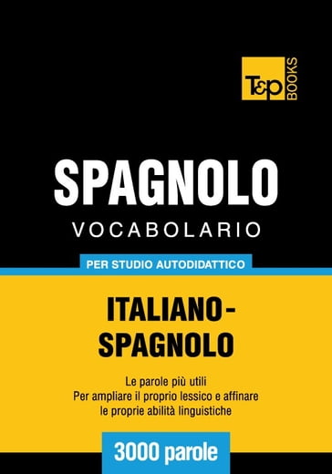 Vocabolario Italiano-Spagnolo per studio autodidattico - 3000 parole - Andrey Taranov