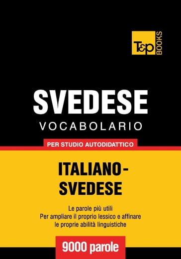 Vocabolario Italiano-Svedese per studio autodidattico - 9000 parole - Andrey Taranov
