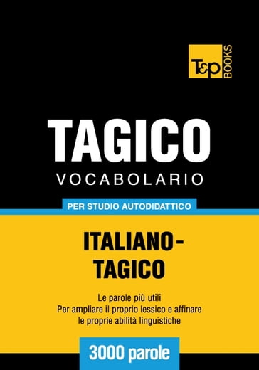 Vocabolario Italiano-Tagico per studio autodidattico - 3000 parole - Andrey Taranov