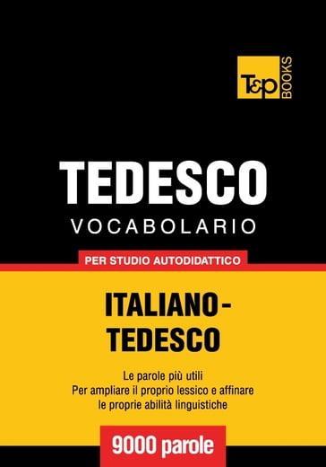 Vocabolario Italiano-Tedesco per studio autodidattico - 9000 parole - Andrey Taranov