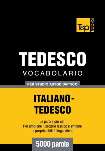 Vocabolario Italiano-Tedesco per studio autodidattico - 5000 parole - Andrey Taranov