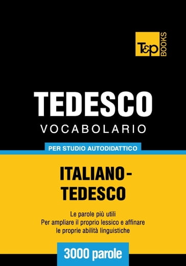 Vocabolario Italiano-Tedesco per studio autodidattico - 3000 parole - Andrey Taranov