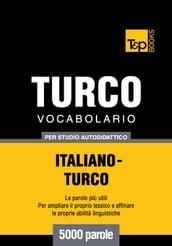 Vocabolario Italiano-Turco per studio autodidattico - 5000 parole