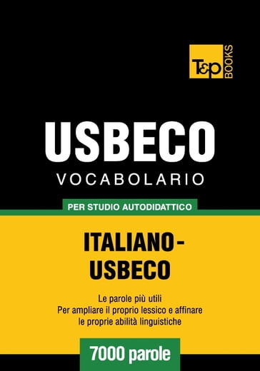 Vocabolario Italiano-Usbeco per studio autodidattico - 7000 parole - Andrey Taranov