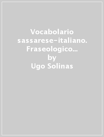 Vocabolario sassarese-italiano. Fraseologico ed etimologico. Con CD-ROM - Ugo Solinas