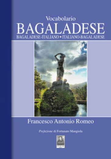 Vocabolario bagaladese. Bagaladese-italiano, italiano-bagaladese - Francesco Antonio Romeo