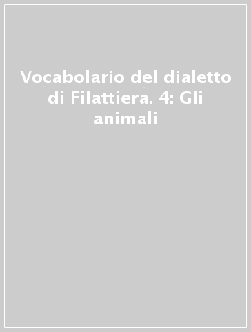 Vocabolario del dialetto di Filattiera. 4: Gli animali