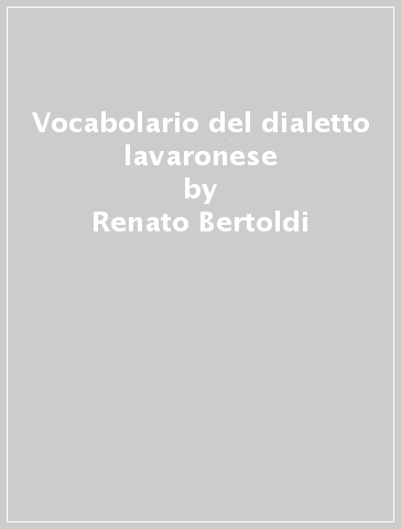 Vocabolario del dialetto lavaronese - Renato Bertoldi