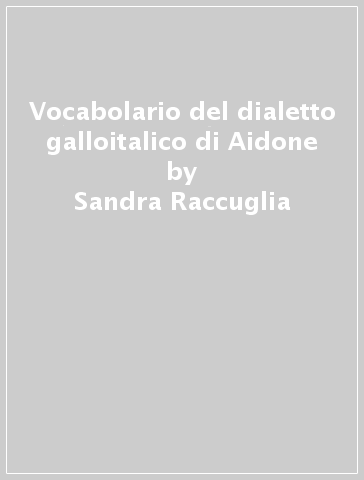 Vocabolario del dialetto galloitalico di Aidone - Sandra Raccuglia