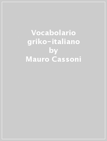 Vocabolario griko-italiano - Mauro Cassoni