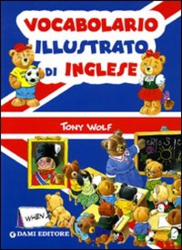 Vocabolario illustrato di inglese - Tony Wolf - Alessandra Galli