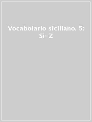 Vocabolario siciliano. 5: Si-Z
