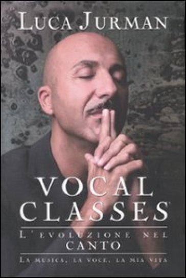 Vocal classes. L'evoluzione nel canto - Luca Jurman