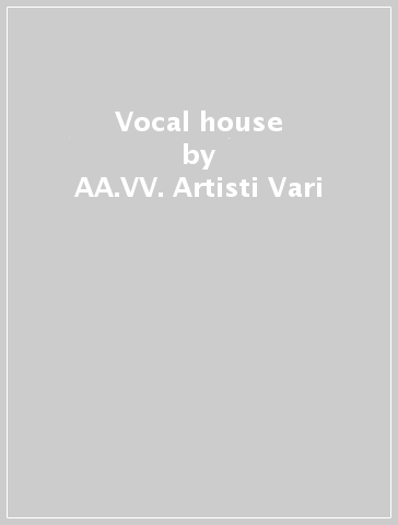 Vocal house - AA.VV. Artisti Vari