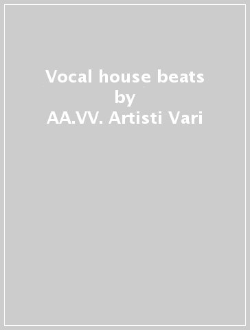 Vocal house beats - AA.VV. Artisti Vari