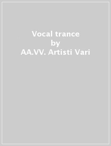 Vocal trance - AA.VV. Artisti Vari