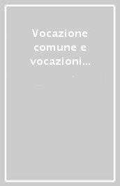 Vocazione comune e vocazioni specifiche. Aspetti biblici, teologici e psico-pedagogico-pastorali