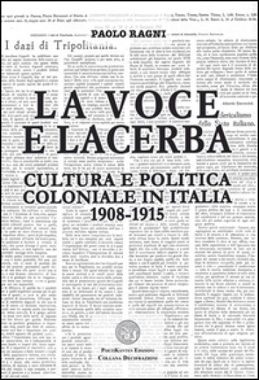La Voce e Lacerba. Cultura e politica coloniale in Italia (1908-1915) - Paolo Ragni