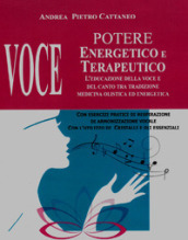 Voce. Potere energetico e terapeutico. L educazione della voce e del canto tra tradizione medicina olistica ed energetica