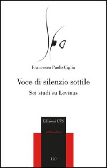 Voce di silenzio sottile. Sei studi su Levinas - Francesco Paolo Ciglia