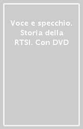 Voce e specchio. Storia della RTSI. Con DVD