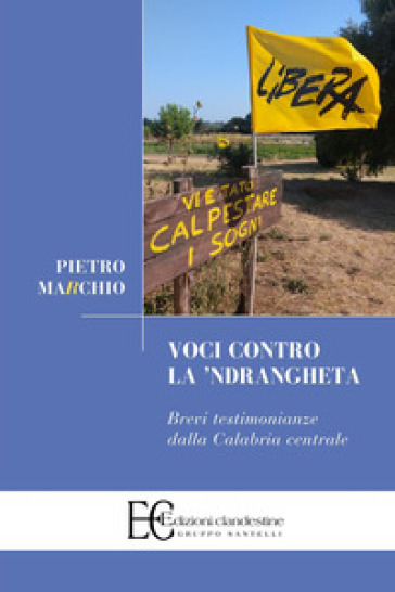 Voci contro la 'Ndrangheta. Brevi testimonianze dalla Calabria centrale - Pietro Marchio
