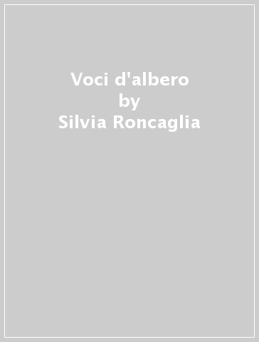 Voci d'albero - Silvia Roncaglia
