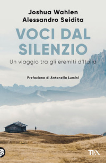 Voci dal silenzio. Un viaggio tra gli eremiti d'Italia - Alessandro Seidita - Joshua Wahlen