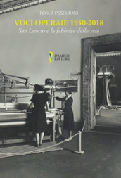 Voci operaie (1950-2018). San Leucio e la fabbrica della seta