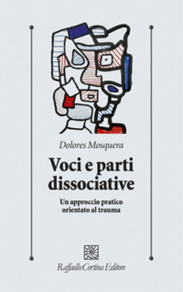 Voci e parti dissociative. Un approccio pratico orientato al trauma - Dolores Mosquera