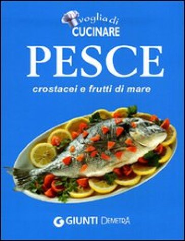 Voglia di cucinare Pesce, crostacei e frutti di mare