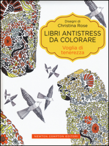 Voglia di tenerezza. Libri antistress da colorare - Christina Rose