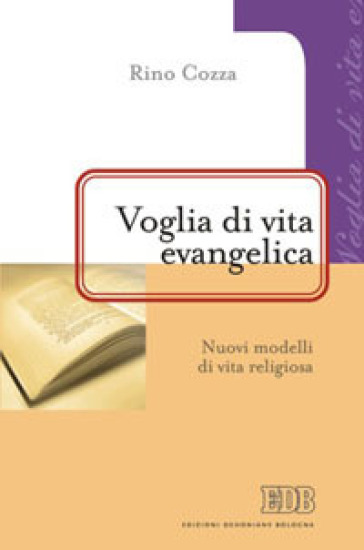 Voglia di vita evangelica. Nuovi modelli di vita religiosa - Rino Cozza