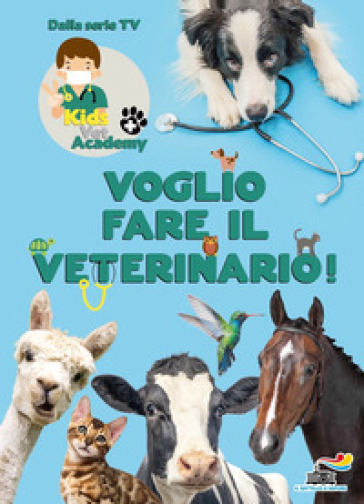 Voglio fare il veterinario! Kids Vet Academy - Renato Assin