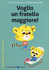 Voglio un fratello maggiore! Ediz. a colori