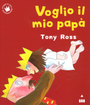 Voglio il mio papà. Ediz. a colori - Tony Ross