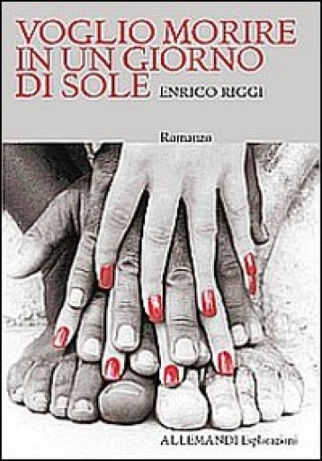 Voglio morire in un giorno di sole - Enrico Riggi