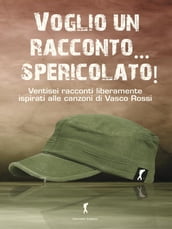 Voglio un racconto... spericolato! I racconti ispirati alle canzoni di Vasco Rossi