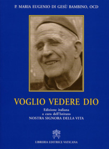 Voglio vedere Dio - Maria Eugenio del Bambino Gesù