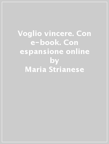 Voglio vincere. Con e-book. Con espansione online - Maria Strianese